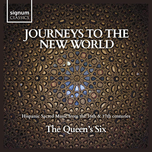 QUEEN'S SIX - JOURNEYS TO THE NEW WORLD: HISPANIC SACRED MUSIC FROM THE 16TH & 17TH CENTURIESQUEENS SIX - JOURNEYS TO THE NEW WORLD - HISPANIC SACRED MUSIC FROM THE 16TH AND 17TH CENTURIES.jpg